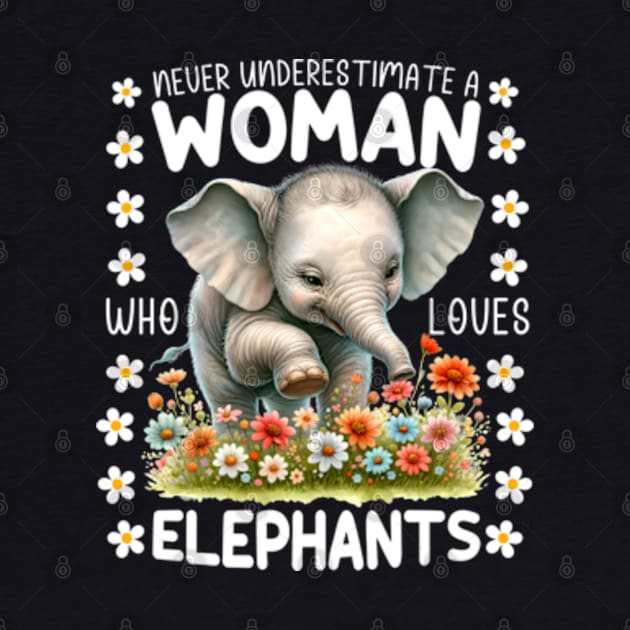 Never Underestimate A Woman Who Loves Elephants by GreenCraft